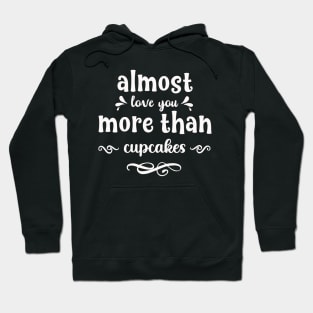 Almost love you more than cupcakes funny valentines day gift for cookies lovers Hoodie